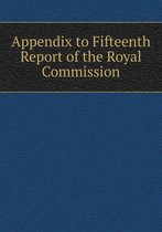 Appendix to Fifteenth Report of the Royal Commission