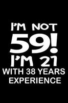 I'm not 59. I'm 21 with 38 years experience.