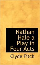 Nathan Hale a Play in Four Acts
