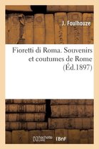 Histoire- Fioretti Di Roma. Souvenirs Et Coutumes de Rome