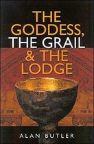 The Goddess, the Grail & the Lodge