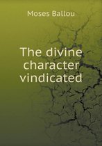 The divine character vindicated