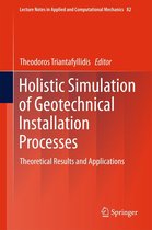 Lecture Notes in Applied and Computational Mechanics 82 - Holistic Simulation of Geotechnical Installation Processes