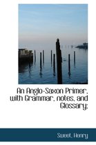 An Anglo-Saxon Primer, with Grammar, Notes, and Glossary;