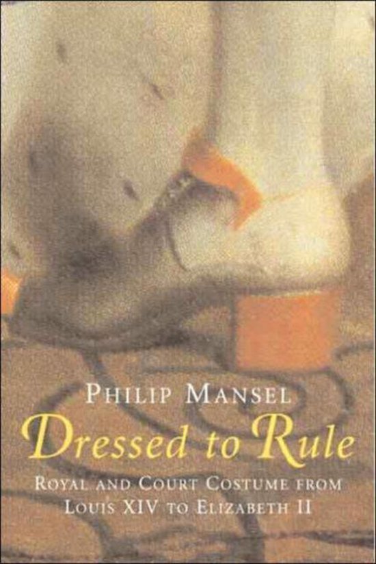 Dressed to Rule, Philip Mansel 9780300106978 Boeken