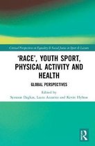 Routledge Critical Perspectives on Equality and Social Justice in Sport and Leisure- ‘Race’, Youth Sport, Physical Activity and Health