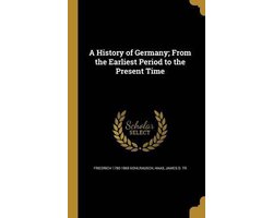 A History of Germany; From the Earliest Period to the Present Time