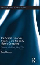 The Arabic Historical Tradition and the Early Islamic Conquests