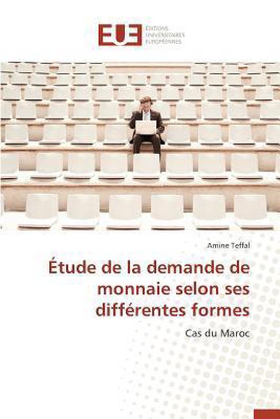 Livre "Étude de la demande de monnaie selon ses différentes formes - Cas du Maroc" par Amine Teffal, avec un homme dans des gradins.