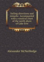 Sailing directions and remarks Accompanied with a nautical chart of the north shore of Lake Erie