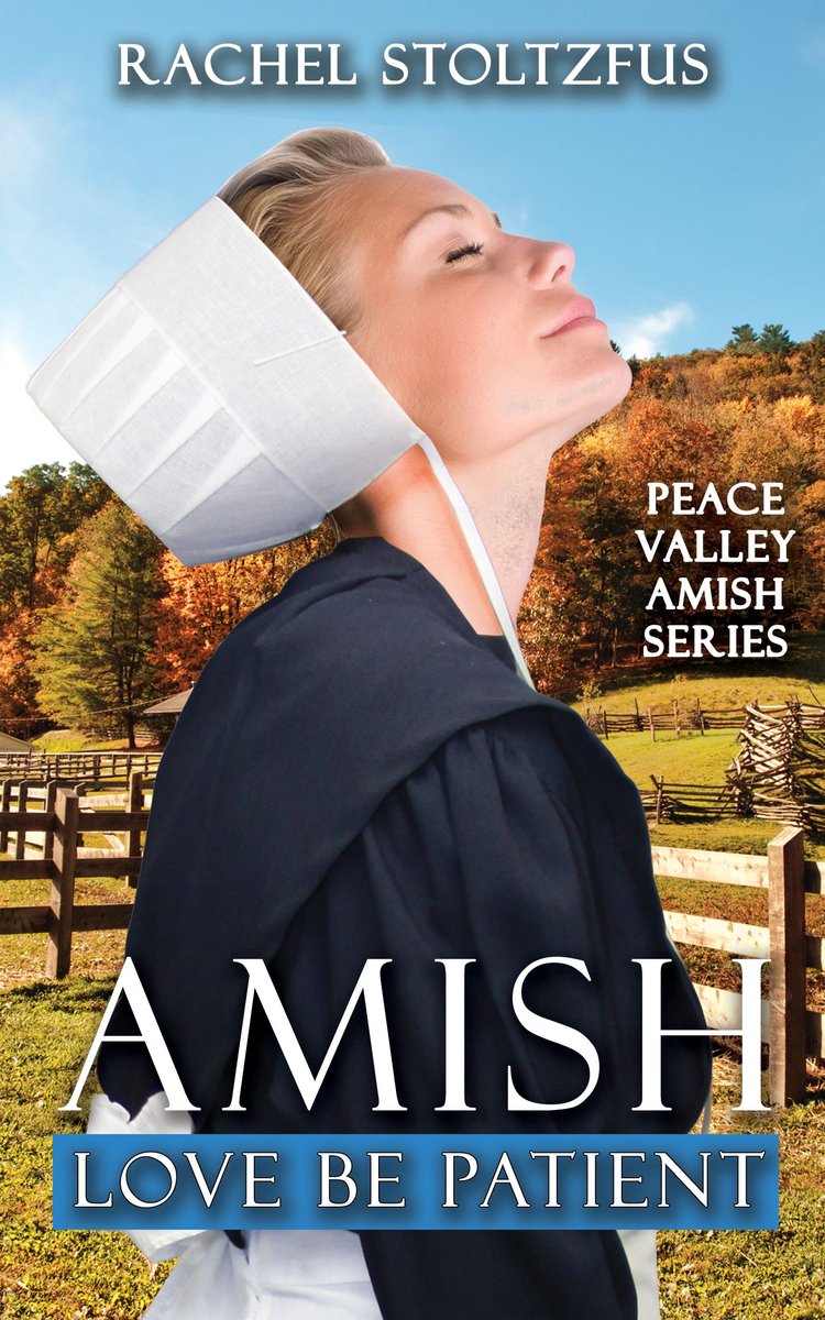 Peace Valley Amish Series 6 - Amish Love Be Patient - Rachel Stoltzfus