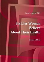 Six Lies Women Believe About Their Health, Second Edition