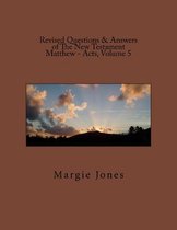 Revised Questions & Answers of The New Testament Matthew - Acts, Volume 5