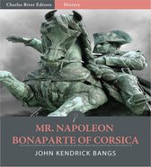 Mr. Napoleon Bonaparte of Corsica (Illustrated Edition)