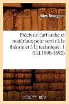 Arts- Pr�cis de l'art arabe et mat�riaux pour servir � la th�orie et � la technique. 1 (�d.1890-1892)