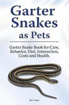 Garter Snakes as Pets. Garter Snake Book for Care, Behavior, Diet, Interaction, Costs and Health.