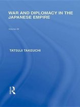 Routledge Library Editions: Japan - War and Diplomacy in the Japanese Empire