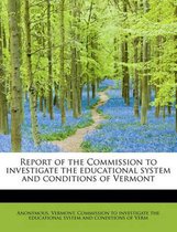 Report of the Commission to Investigate the Educational System and Conditions of Vermont