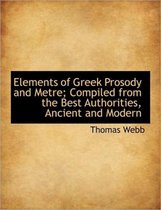 Elements of Greek Prosody and Metre; Compiled from the Best Authorities, Ancient and Modern