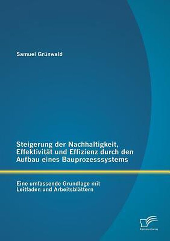 Foto: Steigerung der nachhaltigkeit effektivit t und effizienz durch den aufbau eines bauprozesssystems eine umfassende grundlage mit leitfaden und arbeitsbl ttern