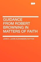 Guidance from Robert Browning in Matters of Faith