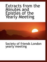 Extracts from the Minutes and Epistles of the Yearly Meeting