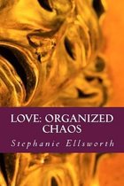 Love: Organized Chaos