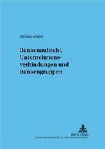Frankfurter Wirtschaftsrechtliche Studien- Bankenaufsicht, Unternehmensverbindungen Und Bankengruppen