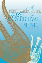 A Performer's Guide to Medieval Music