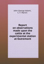 Report on observations made upon the cattle at the experimental station at Outremont