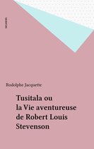 Tusitala ou la Vie aventureuse de Robert Louis Stevenson
