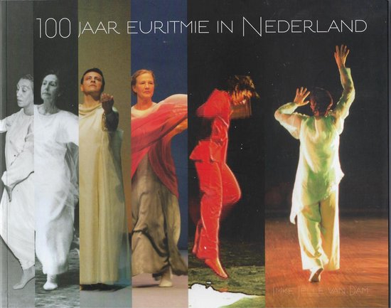 Imke Jelle van Dam - 100 jaar euritmie in Nederland