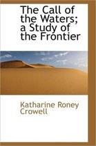 The Call of the Waters; A Study of the Frontier