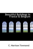 Beautiful Buildings in France & Belgium