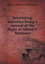 Interesting narrative being a journal of the flight of Alfred E. Mathews