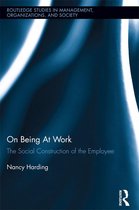 Routledge Studies in Management, Organizations and Society - On Being At Work