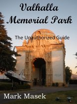 Cemetery Guide - Valhalla Memorial Park: The Unauthorized Guide