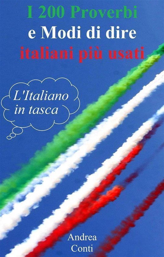 I 200 Proverbi e Modi di dire italiani più usati: L'Italian ... - cover