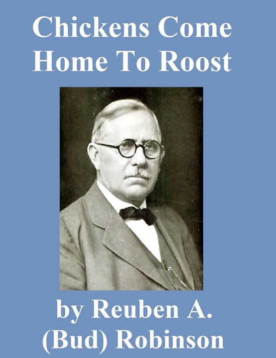 Chickens Come Home to Roost (ebook), Reuben A. (Bud) Robinson