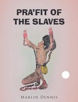 Pra’Fit of the Slaves