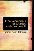 Final Memorials of Charles Lamb, Volume II