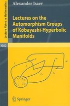 Lectures on the Automorphism Groups of Kobayashi-Hyperbolic Manifolds