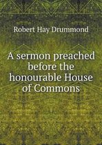 A sermon preached before the honourable House of Commons