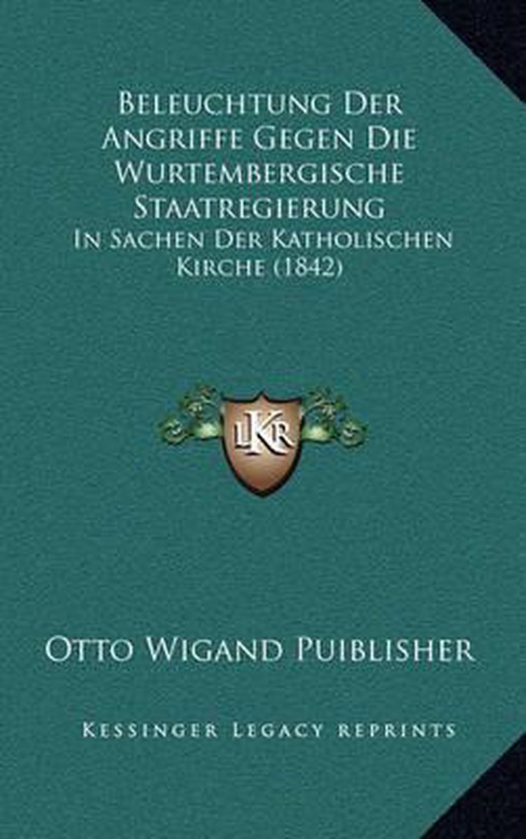 Beleuchtung Der Angriffe Gegen Die Wurtembergische Staatregierung van Otto Wigand Puiblisher