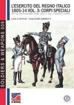 Soldiers & Weapons 9 - L'esercito del Regno Italico 1805-1814 - Vol. 3: Corpi speciali