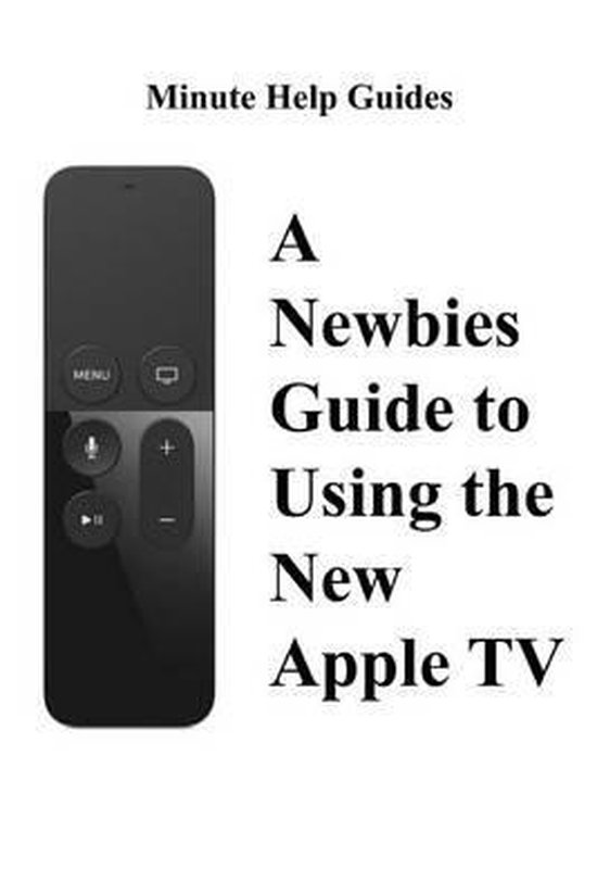 A Newbies Guide to Using the New Apple TV (Fourth Generation ... - cover