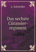 Das sechste Curassier-regiment