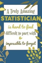 A Truly Amazing STATISTICIAN Is Hard To Find Difficult To Part With & Impossible To Forget