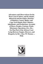 Adventures and Observations on the West Coast of Africa, and Its Islands. Historical and Descriptive Sketches of Madeira, Canary, Biafra, and Cape Verd Islands; Their Climates, Inhabitants, and Productions. Accounts of Places, Peoples, Customs, Trade, Miss