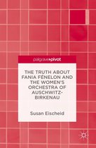The Truth about Fania Fénelon and the Women’s Orchestra of Auschwitz-Birkenau
